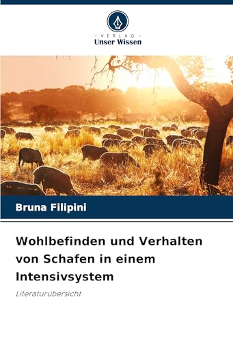 Wohlbefinden und Verhalten von Schafen in einem Intensivsystem: Literaturübersicht von Verlag Unser Wissen
