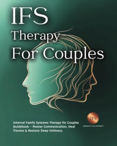 IFS Therapy for Couples: Internal Family Systems Therapy for Couples Guidebook - Master Communication, Heal Trauma & Restore Deep Intimacy von IFS Therapy