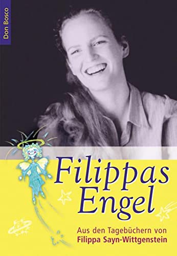 Filippas Engel: Aus den Tagebüchern von Filippa Sayn-Wittgenstein von Don Bosco