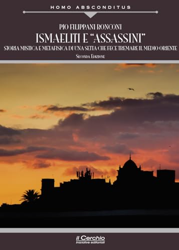Ismaeliti e «assassini». Storia mistica e metafisica di una setta che fece tremare il Medio Oriente (Homo absconditus) von Il Cerchio