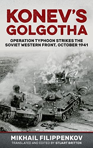 Konev's Golgotha: Operation Typhoon Strikes the Soviet Western Front, October 1941 von Helion & Company
