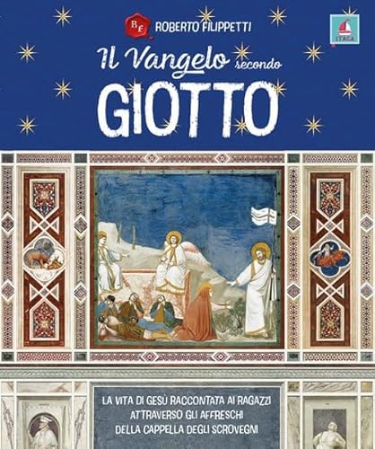 Il vangelo secondo Giotto. La vita di Gesù raccontata ai ragazzi attraverso gli affreschi della Cappella degli Scrovegni (Itaca Kids) von Itaca (Castel Bolognese)