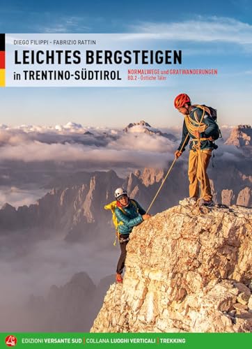 Leichtes Bergsteigen in Trentino-Südtirol 2: Normalwege und Gratwanderungen Östliche Täler (Luoghi verticali) von Versante Sud srl