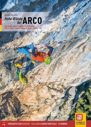 Hohe Wände bei Arco 1: Klassische und moderne Routen im Sarcatal Arco, Torbole, Val di Ledro, Tenno, Padaro, Dro (Luoghi verticali) von VERSANTE SUD