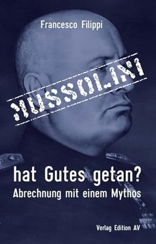 Mussolini hat Gutes getan?: Abrechnung mit einem Mythos von Verlag Edition AV