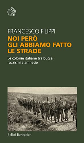 Noi Per Gli Abbiamo Fatto Le Strade. Le Colonie Italiane Tra Bugie, Razzismi E Amnesie