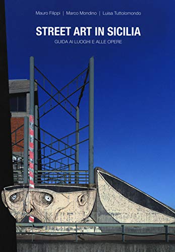 Street art in Sicilia. Guida ai luoghi e alle opere Street art in Sicilia. Guida ai luoghi e alle opere von Flaccovio Dario