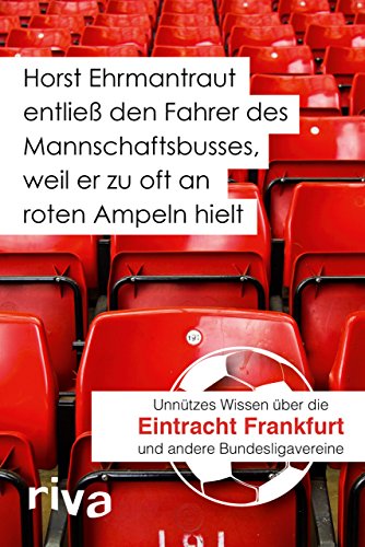 Horst Ehrmantraut entließ den Fahrer des Mannschaftsbusses, weil er zu oft an roten Ampeln hielt: Unnützes Wissen über Eintracht Frankfurt und andere Bundesligavereine Horst Ehrmantraut entließ den Fahrer des Mannschaftsbusses, weil er zu oft an roten Ampeln hielt: Unnützes Wissen über Eintracht Frankfurt und andere Bundesligavereine