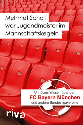 Mehmet Scholl war Jugendmeister im Mannschaftskegeln: Unnützes Wissen über den FC Bayern München und andere Bundesligavereine von RIVA