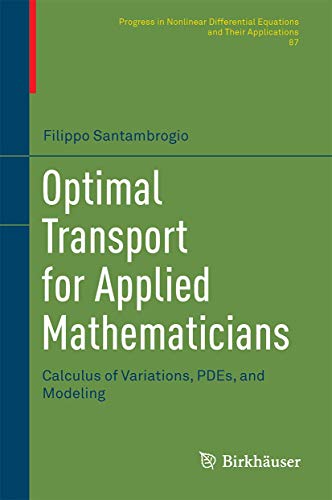Optimal Transport for Applied Mathematicians: Calculus of Variations, PDEs, and Modeling (Progress in Nonlinear Differential Equations and Their Applications, 87, Band 87) von Birkhäuser