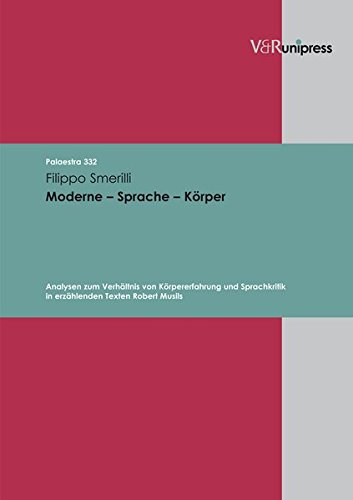 Moderne - Sprache - Körper: Analysen zum Verhältnis von Körpererfahrung und Sprachkritik in erzählenden Texten Robert Musils (Palaestra, Band 332) von V&R Unipress
