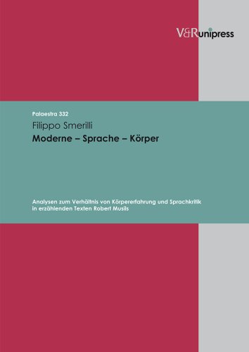 Moderne - Sprache - Körper: Analysen zum Verhältnis von Körpererfahrung und Sprachkritik in erzählenden Texten Robert Musils (Palaestra: Untersuchungen zur europäischen Literatur, Band 332)