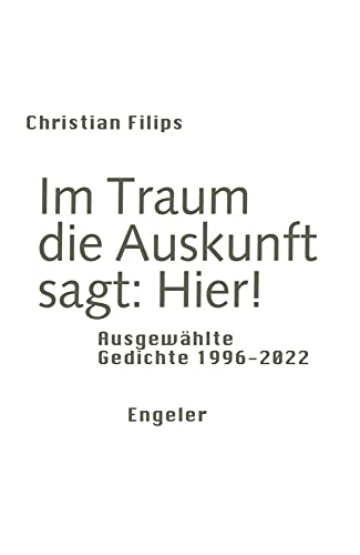 Im Traum die Auskunft sagt: Hier!: Ausgewählte Gedichte 1996-2022 (Neue Sammlung) von Urs Engeler