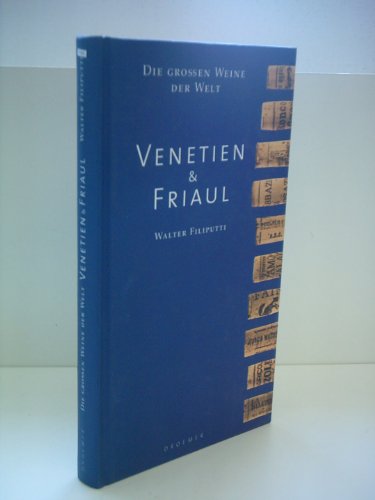 Die grossen Weine der Welt. Venetien und Friaul