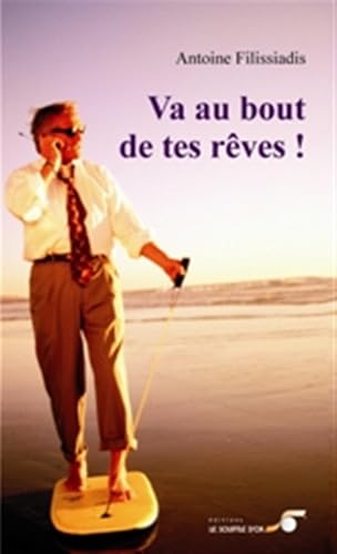 Va au bout de tes rêves: Récit biographique initiatique