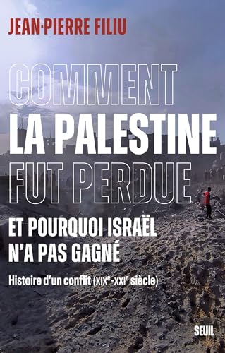 Comment la Palestine fut perdue: Et pourquoi Israël n'a pas gagné. Histoire d'un conflit (XIXe-XXIe siècle) von SEUIL