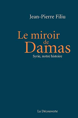 Le miroir de Damas: Syrie, notre histoire von LA DECOUVERTE