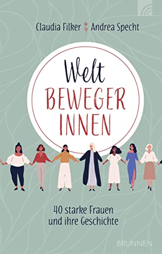 Weltbewegerinnen: 40 starke Frauen und ihre Geschichte von Brunnen-Verlag GmbH