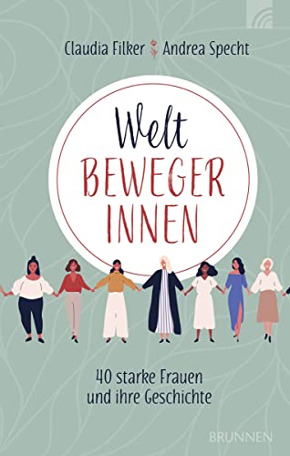 Weltbewegerinnen: 40 starke Frauen und ihre Geschichte von BRUNNEN