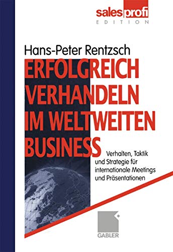 Erfolgreich verhandeln im weltweiten Business: Verhalten, Taktik und Strategie für internationale Meetings und Präsentationen (German Edition)