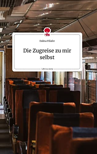 Die Zugreise zu mir selbst. Life is a Story - story.one von story.one publishing