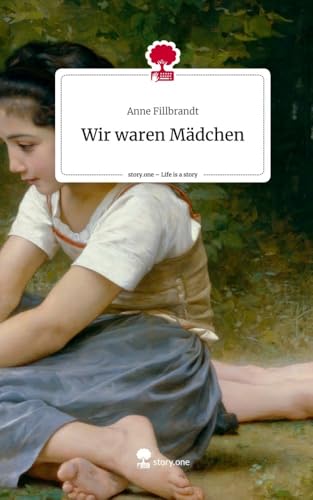 Wir waren Mädchen. Life is a Story - story.one von story.one publishing