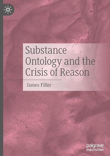 Substance Ontology and the Crisis of Reason von Palgrave Macmillan