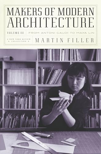 Makers of Modern Architecture, Volume III: From Antoni Gaudí to Maya Lin von New York Review Books