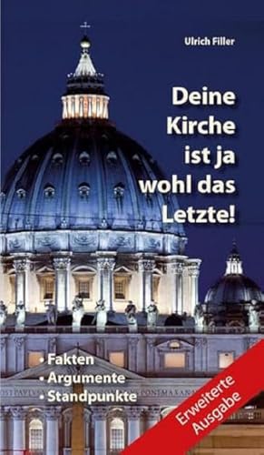 Deine Kirche ist ja wohl das Letzte!: Fakten + Argumente + Standpunkte von fe-medienvlg