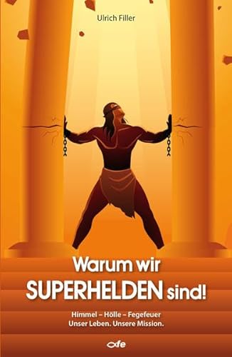 Warum wir Superhelden sind!: Himmel – Hölle – Fegefeuer. Unser Leben. Unsere Mission. Warum wir Superhelden sind!: Himmel – Hölle – Fegefeuer. Unser Leben. Unsere Mission.