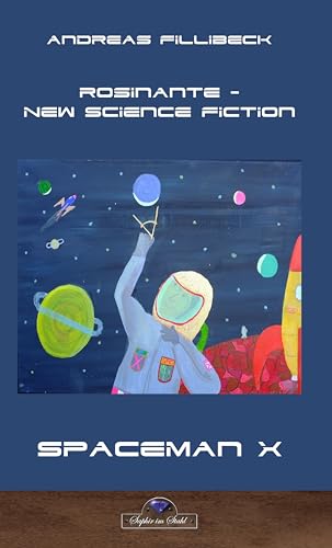 Die Abenteuer des Spaceman X: Rosinante - New Science Fiction von Saphir im Stahl