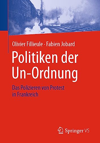Politiken der Un-Ordnung: Das Polizieren von Protest in Frankreich von Springer VS