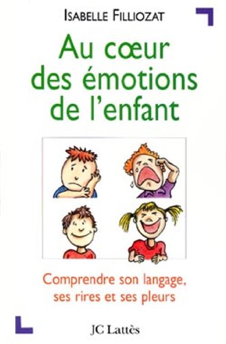 Au coeur des émotions de l'enfant: Comprendre son langage, ses rires et ses pleurs von JC LATTÈS