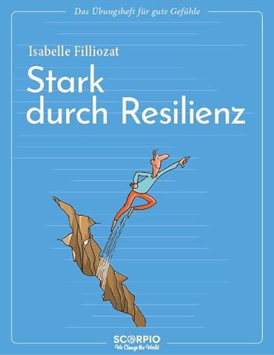 Das Übungsheft für gute Gefühle – Stark durch Resilienz von Scorpio Verlag