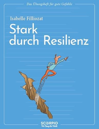 Das Übungsheft für gute Gefühle – Stark durch Resilienz von Scorpio Verlag