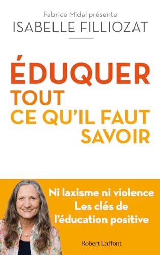 ÉDUQUER : tout ce qu'il faut savoir - Ni laxisme ni violence Les clés de l'éducation positive von ROBERT LAFFONT