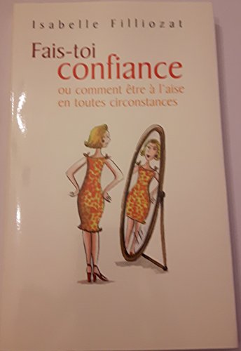 Fais-toi confiance : Ou comment être à l'aise en toutes circonstances