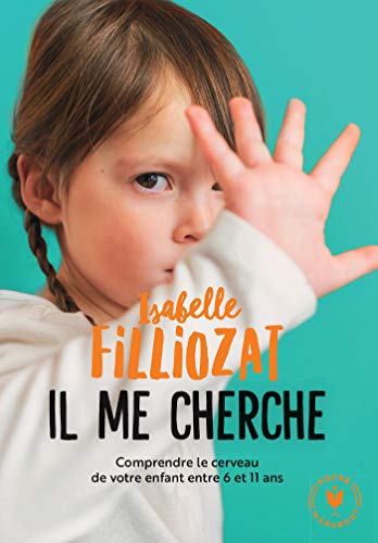 Il me cherche: Comprendre le cerveau de votre enfant entre 6 et 11 ans von MARABOUT