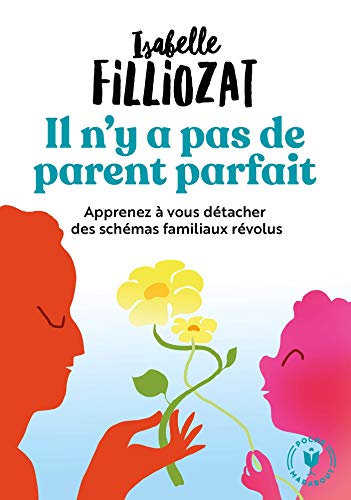 Il n'y a pas de parent parfait: Apprenez à vous détacher des schémas familiaux révolus