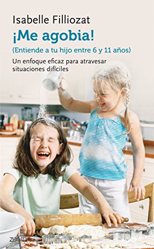 ¡Me agobia!: Entiende a tu hijo de entre 6 y 11 años (El Niño y su Mundo)