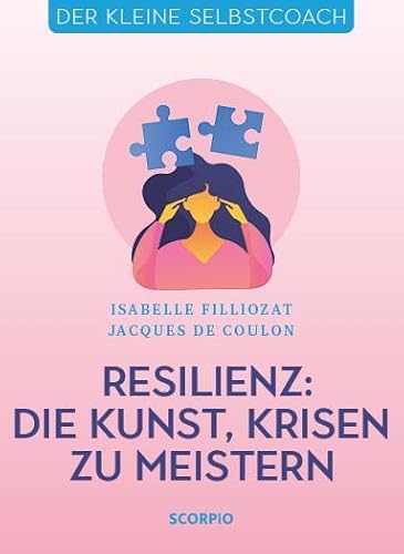 Resilienz: Die Kunst, Krisen zu meistern (Der kleine Selbstcoach)