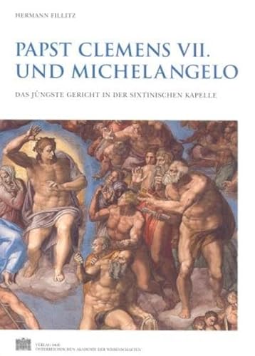 Papst Clemens VII. und Michelangelo: Das Jüngste Gericht in der Sixtinischen Kapelle (Veröffentlichungen der Kommission für Kunstgeschichte, Band 6)