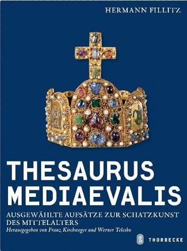 Thesaurus mediaevalis: Ausgewählte Aufsätze zur Schatzkunst des Mittelalters