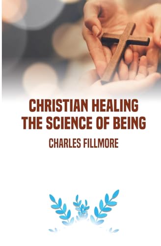 Christian Healing: the Science of Being von Left of Brain Books