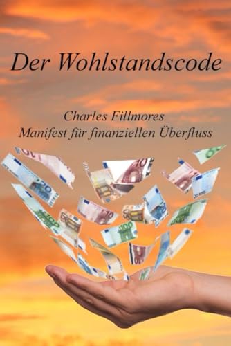 Der Wohlstandscode: Charles Fillmores Manifest für finanziellen Überfluss