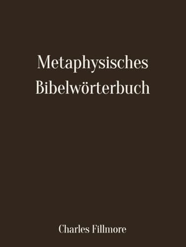 Metaphysisches Bibelwörterbuch: Deutsche Übersetzung von Independently published