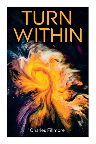 Turn Within: The Twelve Powers of Man, Prosperity, Christian Healing, Jesus Christ Heals, Mysteries of John, Atom-Smashing Power of Mind von E-Artnow