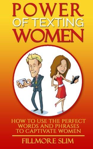 Power of texting Women:: How to use the perfect words and phrases to captivate women