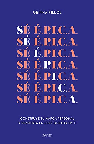 Sé É.P.I.C.A.: Construye tu marca personal y despierta la líder que hay en ti (Zenith Her)
