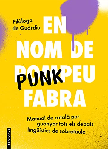 En nom de Punkpeu Fabra: Manual de català per guanyar tots els debats lingüístics de sobretaula (No Ficció) von G62 FANBOOKS